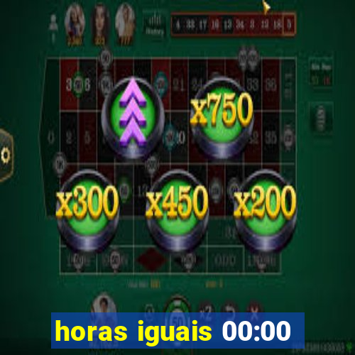 horas iguais 00:00